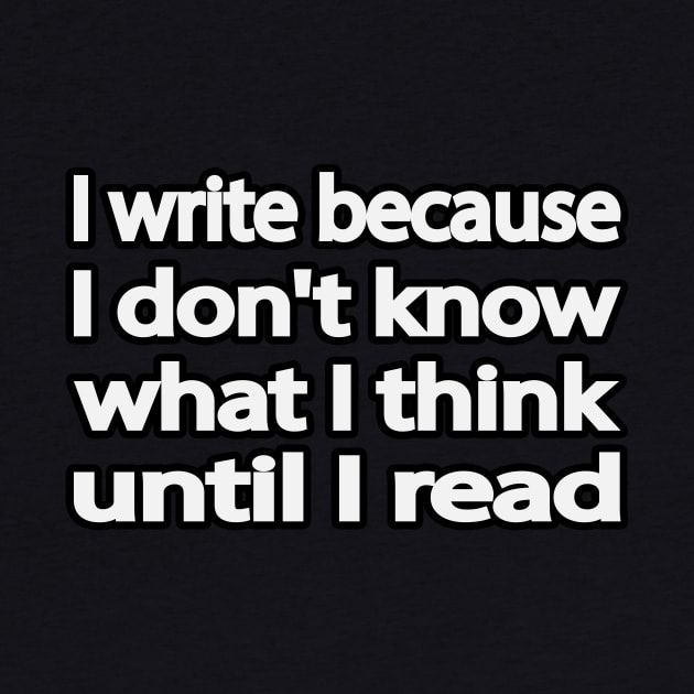 I write because I don't know what I think until I read by It'sMyTime